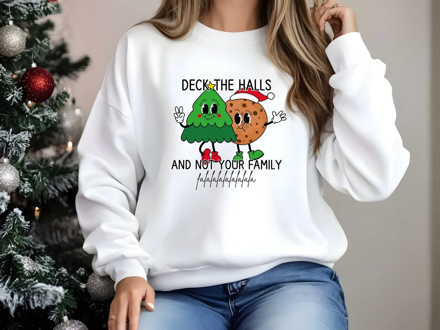 Deck the Halls and Not Your Family Sweatshirt